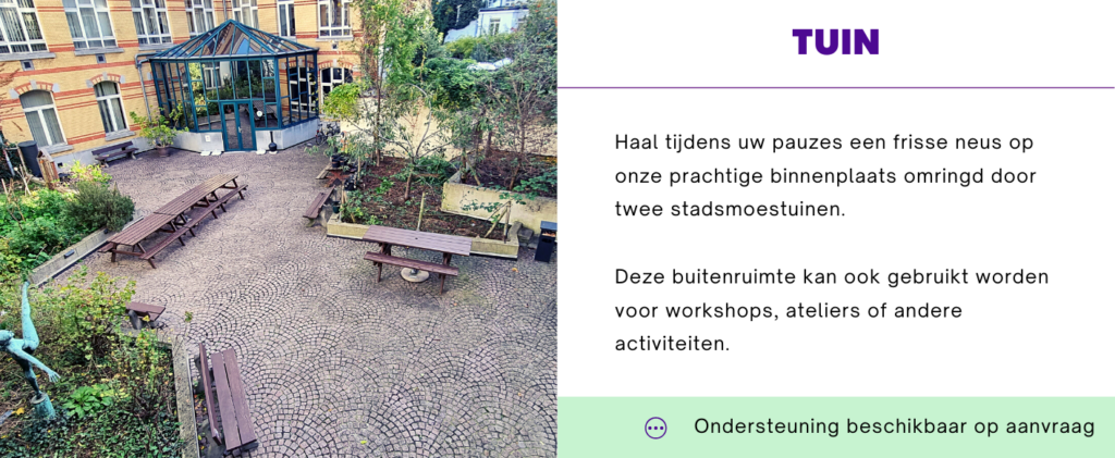 Onze tuin is een osae van rust in het centrum van Brussel. Kom een luchtje scheppen tijdens een pauze of huur de tuin voor workshops of ateliers.